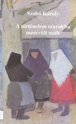 A t�rt�nelem szavakba mer�lt m�lt