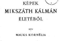 Mauks Korn�lia: K�pek Miksz�th K�lm�n �let�b�l